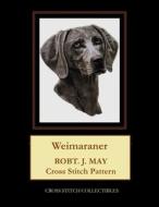 Weimaraner: Robt. J. May Cross Stitch Pattern di Cross Stitch Collectibles edito da Createspace Independent Publishing Platform