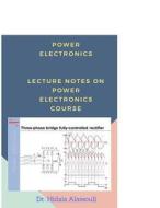 Power Electronics: Lecture Notes on Power Electronics Course di Dr Hidaia Mahmood Alassouli edito da Createspace Independent Publishing Platform