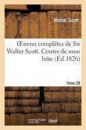 Oeuvres Complï¿½tes de Sir Walter Scott. Tome 28 Contes de Mon Hï¿½te. T6 di Scott-W edito da Hachette Livre - Bnf