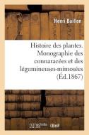 Histoire Des Plantes. Monographie Des Connaracï¿½es Et Des Lï¿½gumineuses-Mimosï&#xbf di Baillon-H edito da Hachette Livre - Bnf