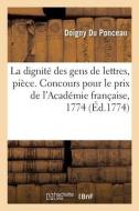 La Dignite Des Gens De Lettres, Piece. Concours Pour Le Prix De L'Academie Francaise, 1774 di DOIGNY DU PONCEAU edito da Hachette Livre - BNF