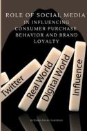 Role of Social Media in Influencing Consumer Purchase Behavior and Brand Loyalty