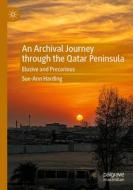 An Archival Journey through the Qatar Peninsula di Sue-Ann Harding edito da Springer International Publishing
