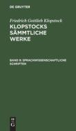 Klopstocks sämmtliche Werke, Band 9, Sprachwissenschaftliche Schriften di Friedrich Gottlieb Klopstock edito da De Gruyter