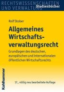 Allgemeines Wirtschaftsverwaltungsrecht di Rolf Stober edito da Kohlhammer W.