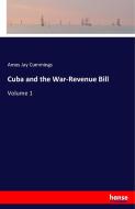 Cuba and the War-Revenue Bill di Amos Jay Cummings edito da hansebooks