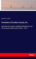 Patriotism of Carbon County, Pa. di Jacob D. Laciar edito da hansebooks