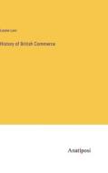 History of British Commerce di Leone Levi edito da Anatiposi Verlag