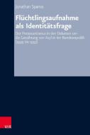 Flüchtlingsaufnahme als Identitätsfrage di Jonathan Spanos edito da Vandenhoeck + Ruprecht