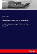 Das Leiden unsers Herrn Jesu Christi di Georg Patiss edito da hansebooks