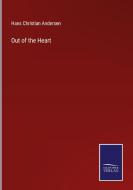 Out of the Heart di Hans Christian Andersen edito da Salzwasser-Verlag