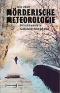 Mörderische Meteorologie di Katia Schorn edito da Transcript Verlag