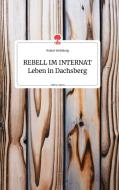 REBELL IM INTERNAT Leben in Dachsberg. Life is a Story - story.one di Walter Weinberg edito da story.one publishing