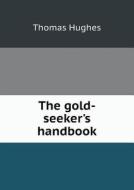 The Gold-seeker's Handbook di Thomas Hughes edito da Book On Demand Ltd.