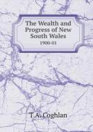 The Wealth And Progress Of New South Wales 1900-01 di T A Coghlan edito da Book On Demand Ltd.