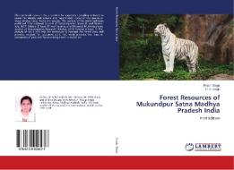Forest Resources of Mukundpur Satna Madhya Pradesh India di Prachi Singh, P. K. Singh edito da LAP Lambert Academic Publishing