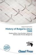 History Of Bulgaria Since 1989 edito da Claud Press