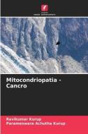 Mitocondriopatia - Cancro di Ravikumar Kurup, Parameswara Achutha Kurup edito da Edições Nosso Conhecimento