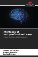 Interfaces of multiprofessional care di Dharah Puck Bispo, Aristela Zanona, Raphael Souza edito da Our Knowledge Publishing
