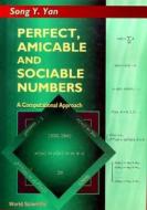 Perfect, Amicable And Sociable Numbers: A Computational Approach di Song Y. Yan edito da World Scientific Publishing Co Pte Ltd