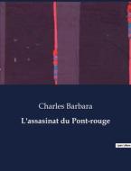 L'assasinat du Pont-rouge di Charles Barbara edito da Culturea