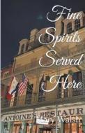 Fine Spirits Served Here di Mary Walsh edito da Mary Walsh