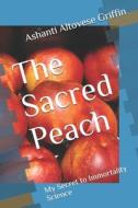 The Sacred Peach di Griffin Ashanti Altovese Griffin edito da Independently Published