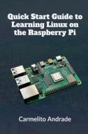 Quick Start Guide to Learning Linux on the Raspberry Pi di Carmelito Andrade edito da Notion Press