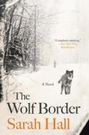 The Wolf Border di Sarah Hall edito da PERENNIAL