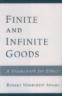 Finite And Infinite Goods di Robert M. Adams edito da Oxford University Press