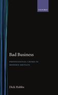 Hobbs, D: Bad Business di Dick Hobbs edito da OUP Oxford