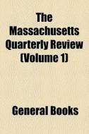 The Massachusetts Quarterly Review (volume 1) di Unknown Author, Ralph Waldo Emerson edito da General Books Llc