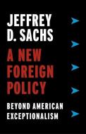 A New Foreign Policy di Jeffrey D. Sachs edito da Columbia Univers. Press