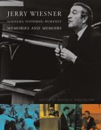 Jerry Wiesner, Scientist, Statesman, Humanist - Memories and Memoirs di Judy Rosenblith edito da MIT Press