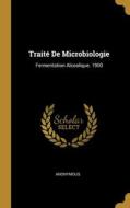 Traité De Microbiologie: Fermentation Alcoolique. 1900 di Anonymous edito da WENTWORTH PR