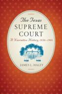 The Texas Supreme Court di James L. Haley edito da University of Texas Press