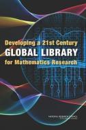 Developing a 21st Century Global Library for Mathematics Research di National Research Council, Division On Engineering And Physical Sci, Board On Mathematical Sciences And Their edito da NATL ACADEMY PR