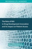 The Role of Nih in Drug Development Innovation and Its Impact on Patient Access: Proceedings of a Workshop di National Academies Of Sciences Engineeri, Health And Medicine Division, Board On Health Sciences Policy edito da NATL ACADEMY PR