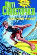 Catching Waves di Matt Christopher edito da LITTLE BROWN & CO