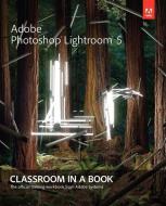 Adobe Photoshop Lightroom 5 di Adobe Creative Team edito da Adobe Press