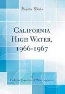 California High Water, 1966-1967 (Classic Reprint) di California Department of Wate Resources edito da Forgotten Books