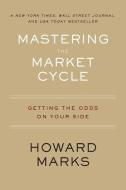 Mastering the Market Cycle: Getting the Odds on Your Side di Howard Marks edito da MARINER BOOKS