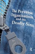 The Perverse Organisation And Its Deadly Sins di Susan Long edito da Taylor & Francis Ltd