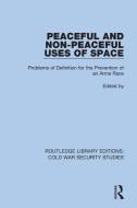 Peaceful And Non-Peaceful Uses Of Space di Unidir United Nations Institute For Disarmament Research edito da Taylor & Francis Ltd