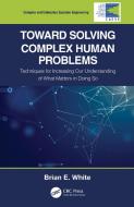Toward Solving Complex Human Problems di Brian E. White edito da Taylor & Francis Ltd