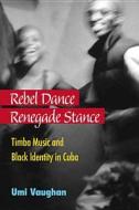 Vaughan, U:  Rebel Dance, Renegade Stance di Umi Vaughan edito da University of Michigan Press