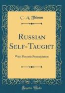 Russian Self-Taught: With Phonetic Pronunciation (Classic Reprint) di C. a. Thimm edito da Forgotten Books