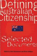 DEFINING AUSTRALIAN CITIZENSHI di John Chesterman, Brian Galligan edito da MELBOURNE UNIV PR