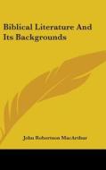 Biblical Literature and Its Backgrounds di John Robertson MacArthur edito da Kessinger Publishing