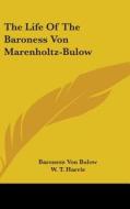 The Life Of The Baroness Von Marenholtz- di BARONESS VON BULOW edito da Kessinger Publishing
